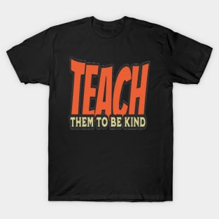 Teach Them To Be Kind, Back to School, Teacher, Teacher Appreciation, Teach,Teacher Gift, Back To School Gift T-Shirt